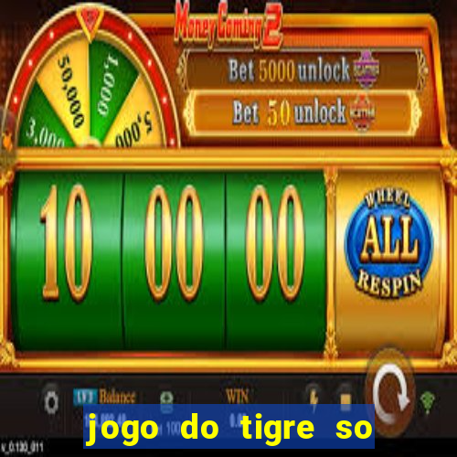 jogo do tigre so para brincar